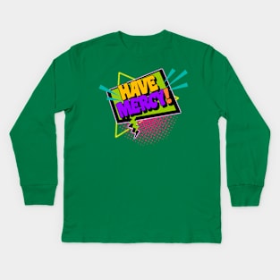 Have Mercy! Kids Long Sleeve T-Shirt